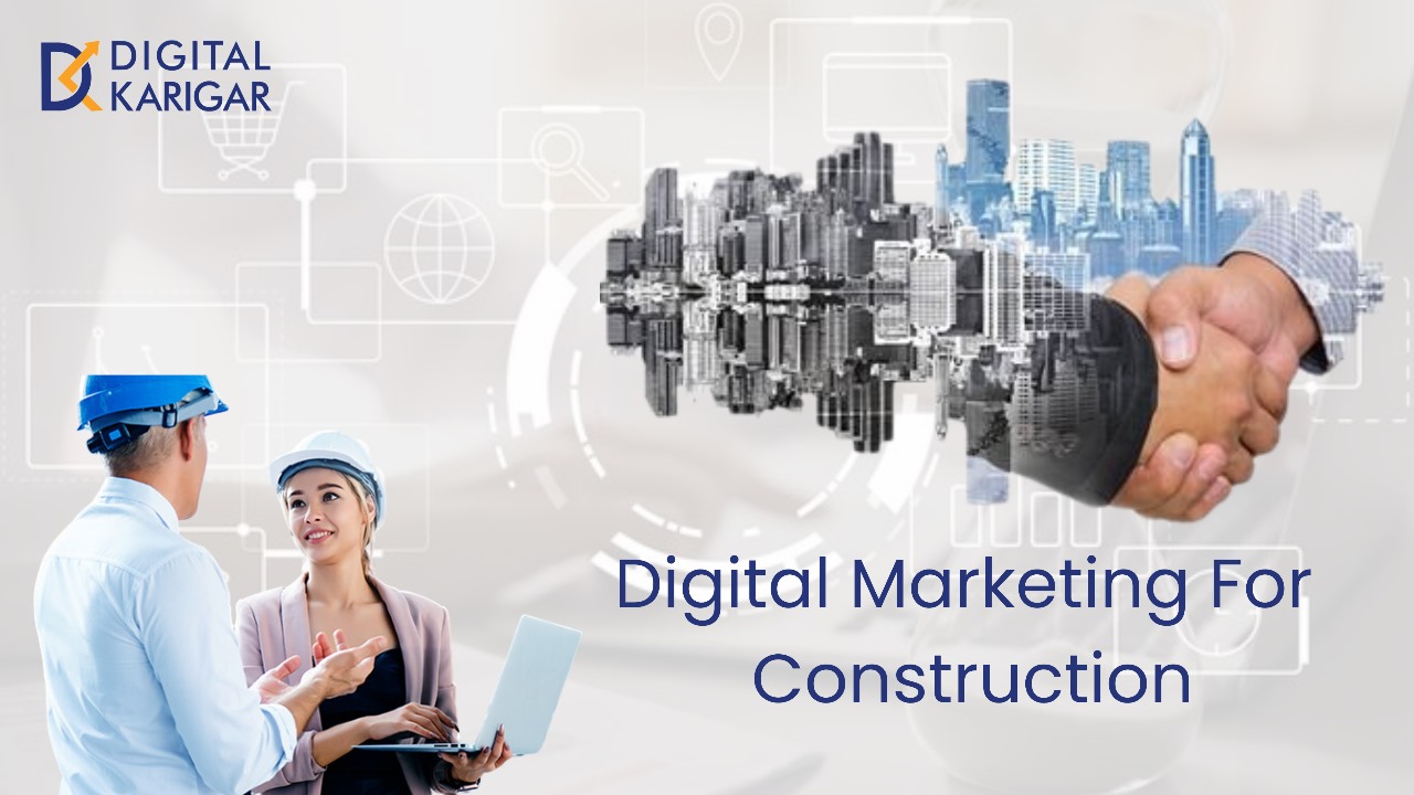 Why Need A Digital Marketing for Construction Companies?
